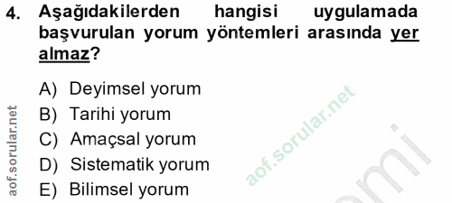 4. soru: Aşağıdakilerden hangisi uygulamada başvurulan yorum yöntemleri arasında yer almaz? A) Deyimsel yorum B) Tarihi yorum…