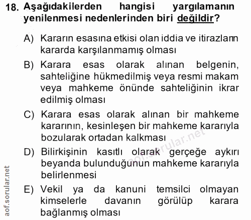 18. soru: Aşağıdakilerden hangisi yargilamanın yenilenmesi nedenlerinden biri değildir? A) Kararın esasına etkisi olan iddia ve…