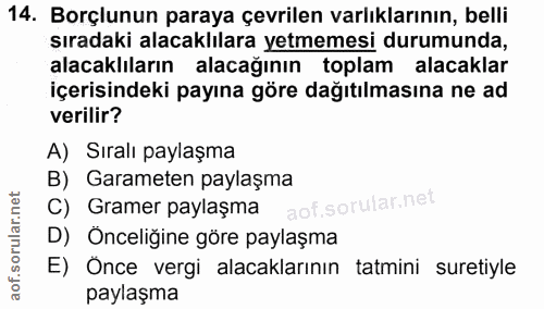 14. soru: Borçlunun paraya çevrilen varlıklarının, belli sıradaki alacaklilara yetmemesi durumunda, alacaklıların alacağının to…