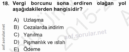 18. soru: Vergi borcunu sona erdiren olağan yol aşağıdakilerden hangisidir? A) Uzlaşma B) Cezalarda indirim C) Yanılma D) Pişma…
