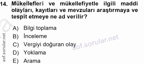 14. soru: Mükellefleri ve mükellefiyetle ilgili maddi olayları, kayıtları ve mevzuları araştırmaya ve tespit etmeye ne ad veril…