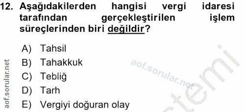 12. soru: Aşağıdakilerden hangisi vergi idaresi tarafından gerçekleştirilen işlem süreçlerinden biri değildir? A) Tahsil B) Tah…