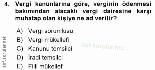 4. soru: Vergi kanunlarına göre, verginin ödenmesi bakımından alacaklı vergi dairesine karşı muhatap olan kişiye ne ad verilir…