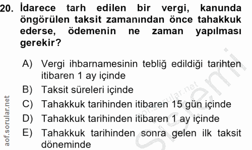 20. soru: Idarece tarh edilen bir vergi, kanunda öngörülen taksit zamanından önce tahakkuk ederse, ödemenin ne zaman yapılması…