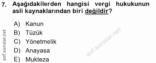 7. soru: Aşağıdakilerden hangisi vergi hukukunun asli kaynaklarından biri değildir? A) Kanun B) Tüzük C) Yönetmelik D) Anayasa…