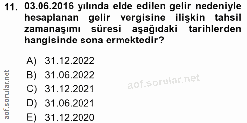 11. soru: 03.06.2016 yılında elde edilen gelir nedeniyle hesaplanan gelir vergisine ilişkin tahsil zamanaşımı süresi aşağıdaki…