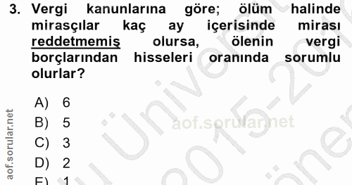 3. soru: Vergi kanunlarına göre; ölüm halinde mirasçılar kaç ay içerisinde mirası reddetmemis olursa, ölenin vergi borçlarında…