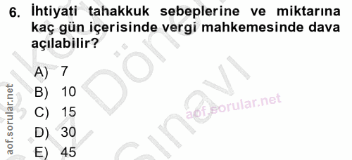 6. soru: İhtiyati tahakkuk sebeplerine ve miktarına kaç gün içerisinde vergi mahkemesinde dava açılabilir? A) B) 10 lof porula…