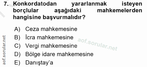 7. soru: Konkordatodan yararlanmak isteyen borçlular aşağıdaki mahkemelerden hangisine başvurmalıdır? A) Ceza mahkemesine B) I…