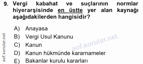 9. soru: Vergi kabahat ve suçlarının normlar hiyerarşisinde en üstte yer alan kaynağı aşağıdakilerden hangisidir? A) Anayasa B…