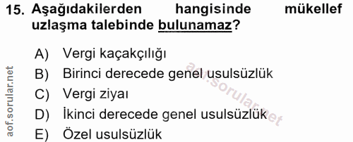 15. soru: Aşağıdakilerden hangisinde mükellef uzlaşma talebinde bulunamaz? A) Vergi kaçakçılığı B) Birinci derecede genel usuls…