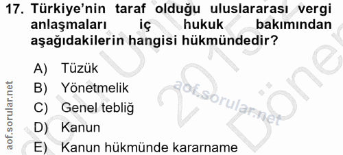 17. soru: Türkiye'nin taraf olduğu uluslararası vergi anlaşmaları hukuk bakımından aşağıdakilerin hangisi hükmündedir? A) Tüzük…