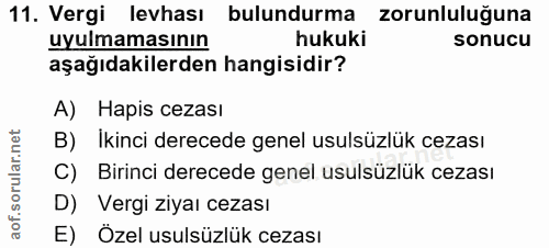 11. soru: Vergi levhası bulundurma zorunluluğuna uyulmamasının hukuki sonucu aşağıdakilerden hangisidir? A) Hapis cezası B) İki…
