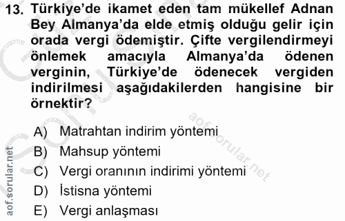 13. soru: Türkiye'de ikamet eden tam mükellef Adnan Bey Almanya'da elde etmiş olduğu gelir için orada vergi ödemiştir. Çifte ve…