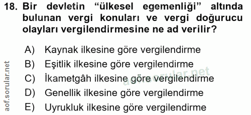 18. soru: Bir devletin "ülkesel egemenliği" altında bulunan vergi konuları ve vergi doğurucu olayları vergilendirmesine ne ad v…