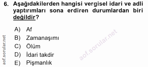 6. soru: Aşağıdakilerden hangisi vergisel idari ve adli yaptırımları sona erdiren durumlardan biri değildir? A) Af lar.ne B) Z…