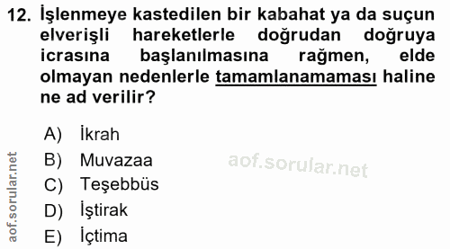 12. soru: İşlenmeye kastedilen bir kabahat ya da suçun elverişli hareketlerle doğrudan doğruya icrasina başlanılmasına rağmen,…