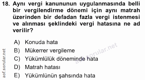 18. soru: Aynı vergi kanununun uygulanmasında belli bir vergilendirme dönemi için aynı matrah üzerinden bir defadan fazla vergi…
