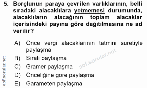 5. soru: Borçlunun paraya çevrilen varlıklarının, belli sıradaki alacaklılara yetmemesi durumunda, alacaklıların alacağının to…