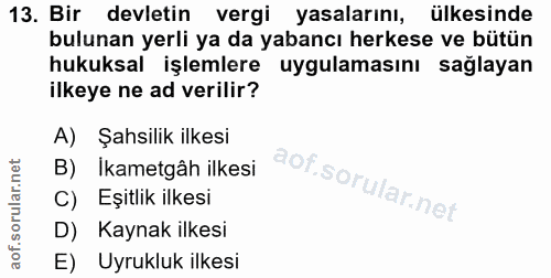 13. soru: Bir devletin vergi yasalarını, ülkesinde bulunan yerli ya da yabancı herkese ve bütün hukuksal işlemlere uygulamasını…