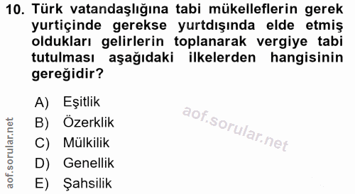 10. soru: Türk vatandaşlığına tabi mükelleflerin gerek yurtiçinde gerekse yurtdışında elde etmiş oldukları gelirlerin toplanara…