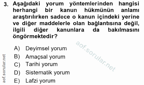 3. soru: Aşağıdaki yorum yöntemlerinden hangisi herhangi bir kanun hükmünün anlamı araştırılırken sadece o kanun içindeki yeri…