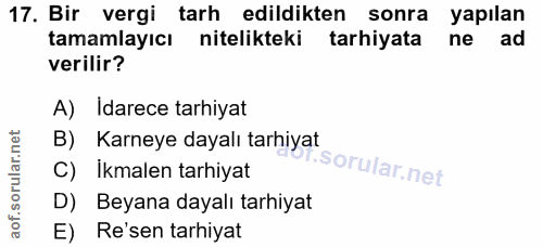17. soru: Bir vergi tarh edildikten sonra yapılan tamamlayıcı nitelikteki tarhiyata ne ad verilir? A) Idarece tarhiyat B) Karne…