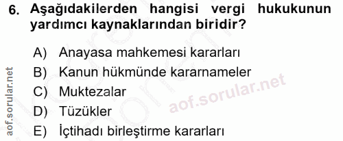 6. soru: Aşağıdakilerden hangisi vergi hukukunun yardımcı kaynaklarından biridir? A) Anayasa mahkemesi kararları B) Kanun hükm…