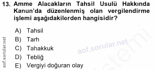 13. soru: Amme Alacakların Tahsil Usulü Hakkında Kanun'da düzenlenmiş olan vergilendirme işlemi aşağıdakilerden hangisidir? A)…