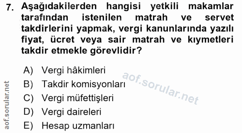 7. soru: Aşağıdakilerden hangisi yetkili makamlar tarafından istenilen matrah ve servet takdirlerini yapmak, vergi kanunlarınd…