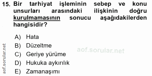 15. soru: Bir tarhiyat işleminin sebep ve konu unsurları arasındaki ilişkinin doğru kurulmamasının sonucu aşağıdakilerden hangi…