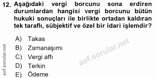 12. soru: Aşağıdaki vergi borcunu sona erdiren durumlardan hangisi vergi borcunu bütün hukuki sonuçları ile birlikte ortadan ka…