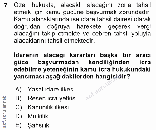 7. soru: Ozel hukukta, alacaklı alacağını zorla tahsil etmek için kamu gücüne başvurmak zorundadır. Kamu alacaklarında ise ida…