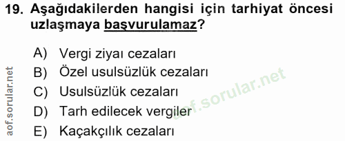 19. soru: Aşağıdakilerden hangisi için tarhiyat öncesi uzlaşmaya başvurulamaz? A) Vergi ziyaı cezaları B) Özel usulsüzlük cezal…