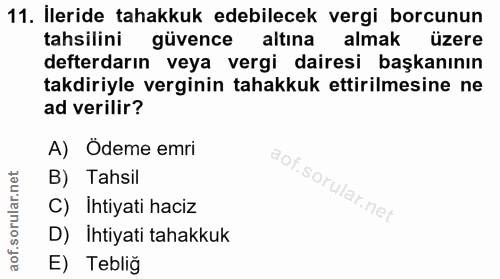 11. soru: İleride tahakkuk edebilecek vergi borcunun tahsilini güvence altına almak üzere defterdarın veya vergi dairesi başkan…