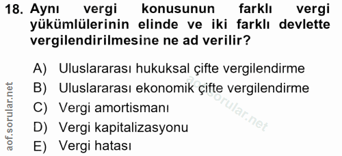 18. soru: Aynı vergi konusunun farklı vergi yükümlülerinin elinde ve iki farklı devlette vergilendirilmesine ne ad verilir? A)…
