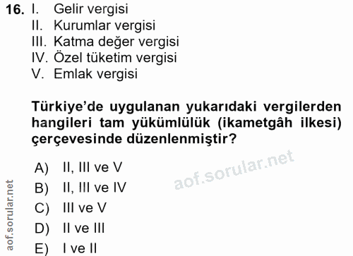 16. soru: I. Gelir vergisi II. Kurumlar vergisi IlI. Katma değer vergisi IV. Özel tüketim vergisi V. Emlak vergisi Türkiye'de u…