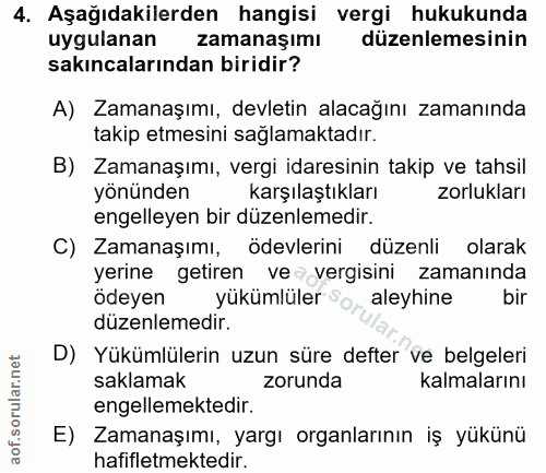 4. soru: Aşağıdakilerden hangisi vergi hukukunda uygulanan zamanaşımı düzenlemesinin sakıncalarından biridir? A) Zamanaşımı, d…