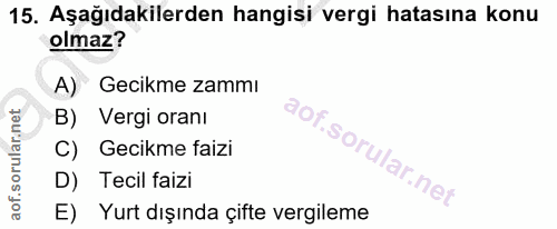 15. soru: Aşağıdakilerden hangisi vergi hatasına konu olmaz? A) Gecikme zammı B) Vergi oranı C) Gecikme faizi D) Tecil faizi E)…