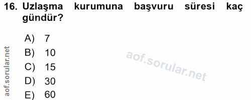 16. soru: Uzlaşma kurumuna başvuru süresi kaç gündür? A) 7 B) 10 C) 15 D) 30 E) 60