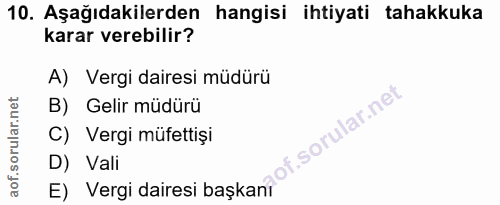 10. soru: Aşağıdakilerden hangisi ihtiyati tahakkuka karar verebilir? A) Vergi dairesi müdürü B) Gelir müdürü C) Vergi müfettiş…
