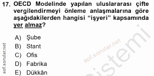 17. soru: OECD Modelinde yapılan uluslararası çifte vergilendirmeyi önleme anlaşmalarına göre aşağıdakilerden hangisi "işyeri"…