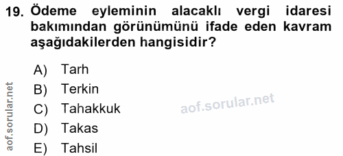 19. soru: Ödeme eyleminin alacaklı vergi idaresi bakımından görünümünü ifade eden kavram aşağıdakilerden hangisidir? A) Tarh B)…