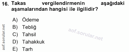 16. soru: Takas vergilendirmenin aşağıdaki aşamalarından hangisi ile ilgilidir? A) Ödeme rular.net B) Teblig C) Tahsil aof.s D)…