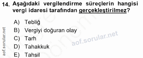 14. soru: Aşağıdaki vergilendirme süreçlerin hangisi vergi idaresi tarafından gerçekleştirilmez? A) Teblig B) Vergiyi doğuran o…