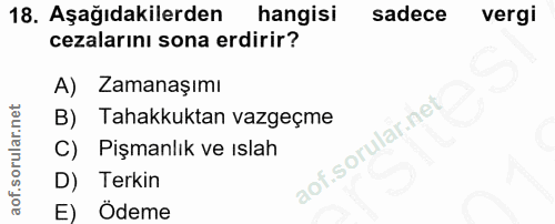 18. soru: Aşağıdakilerden hangisi sadece vergi cezalarını sona erdirir? A) Zamanaşımı B) Tahakkuktan vazgeçme C) Pişmanlık ve ı…