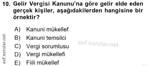 10. soru: Gelir Vergisi Kanunu'na göre gelir elde eden gerçek kişiler, aşağıdakilerden hangisine bir örnektir? A) Kanuni mükell…
