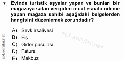 7. soru: Evinde turistik eşyalar yapan ve bunları bir mağazaya satan vergiden muaf esnafa ödeme yapan mağaza sahibi aşağıdaki…