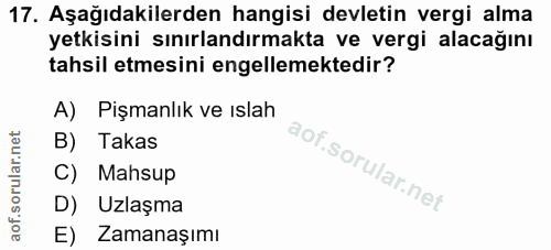 17. soru: Aşağıdakilerden hangisi devletin vergi alma yetkisini sınırlandırmakta ve vergi alacağını tahsil etmesini engellemekt…