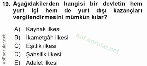 19. soru: Aşağıdakilerden hangisi bir devletin hem yurt içi hem de yurt dışı kazançları vergilendirmesini mümkün kılar? A) Kayn…
